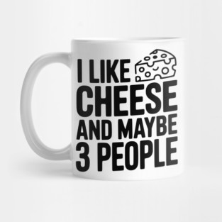 I Like Cheese and Maybe 3 People Mug