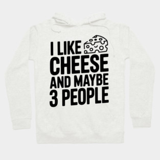 I Like Cheese and Maybe 3 People Hoodie