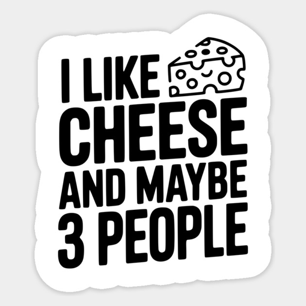 I Like Cheese and Maybe 3 People Sticker by Frank Ring