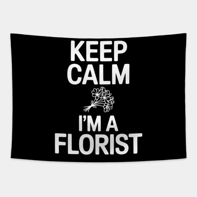 Keep Calm I’m a Florist Tapestry by Frank Ring