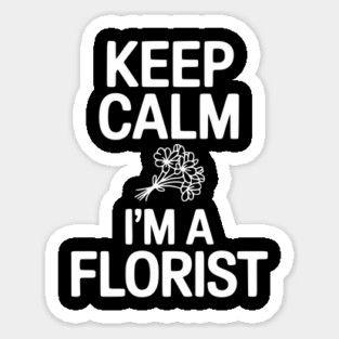 Keep Calm I’m a Florist Magnet