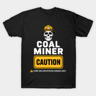 Coal Miner Caution Tough Worker Humor Warning Sign Mining T-Shirt