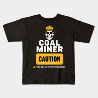 Coal Miner Caution Tough Worker Humor Warning Sign Mining Kids T-Shirt