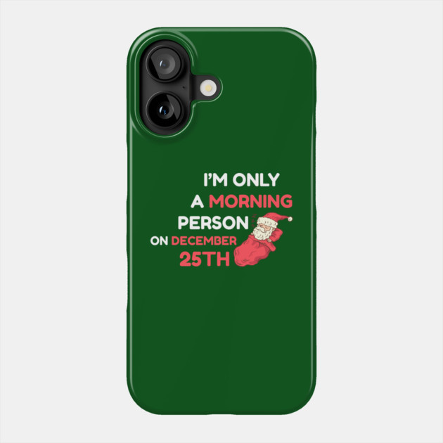 I'm Only A Morning Person on December 25th Phone Case by Creatifly Graphic Tees