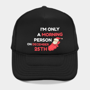 I'm Only A Morning Person on December 25th Hat