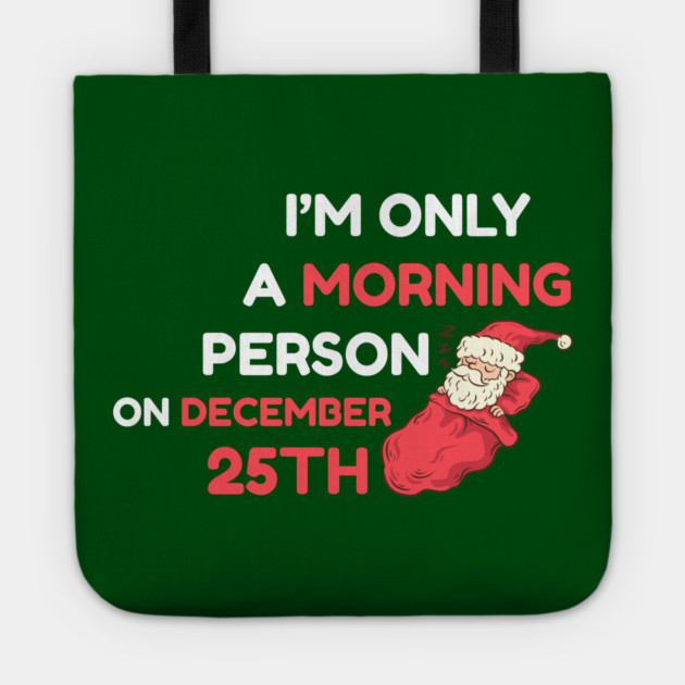I'm Only A Morning Person on December 25th Tote by Creatifly Graphic Tees