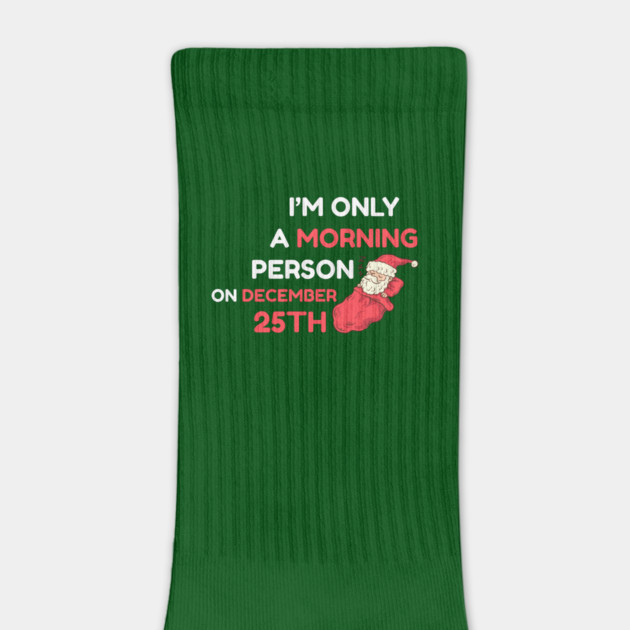 I'm Only A Morning Person on December 25th by Creatifly Graphic Tees
