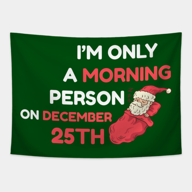 I'm Only A Morning Person on December 25th Tapestry by Creatifly Graphic Tees