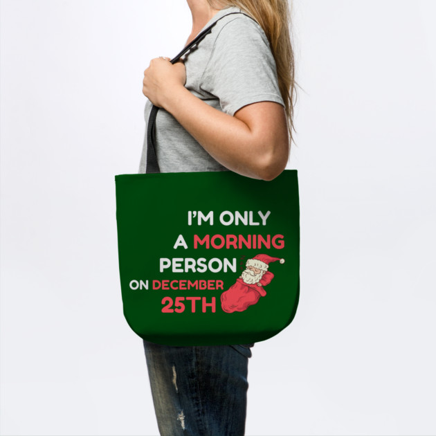 I'm Only A Morning Person on December 25th by Creatifly Graphic Tees