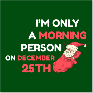 I'm Only A Morning Person on December 25th Posters and Art