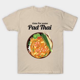 Time For Some Pad Thai T-Shirt