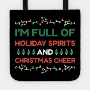 I'm Full of Holiday Spirits and Christmas Cheer Tote