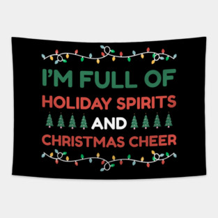 I'm Full of Holiday Spirits and Christmas Cheer Tapestry