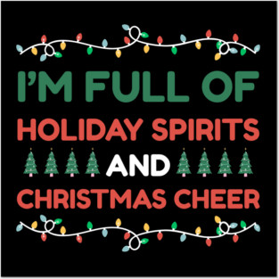 I'm Full of Holiday Spirits and Christmas Cheer Posters and Art