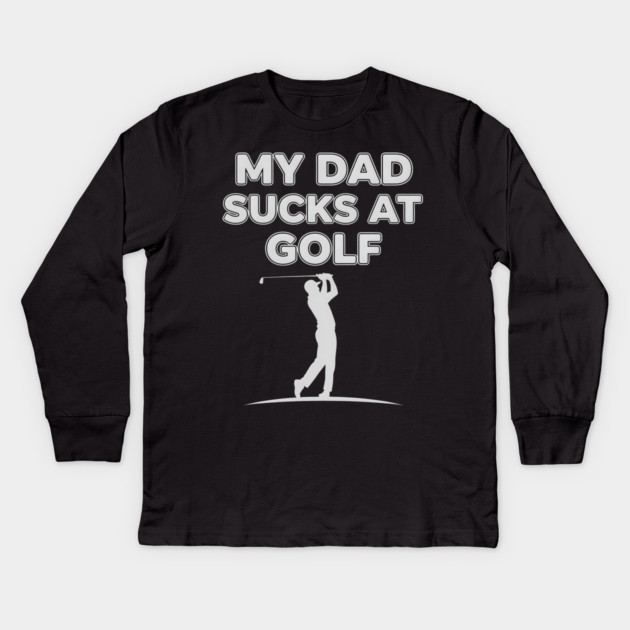 Funny Golf Joke for Dad Fails at Swinging Kids Long Sleeve T-Shirt by ArtistTee ⭐⭐⭐⭐⭐