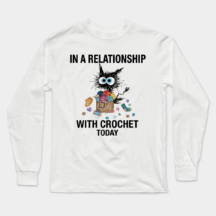 In A Relationship With Crochet Today Cat Long Sleeve T-Shirt