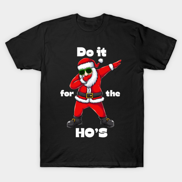 Do it for the ho's T-Shirt by Demian Stipatio