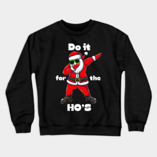 Do it for the ho's Crewneck Sweatshirt