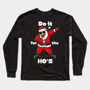 Do it for the ho's Long Sleeve T-Shirt
