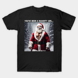 You've been a naughty girl... T-Shirt