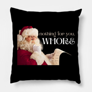 Nothing for you, WHORE Pillow