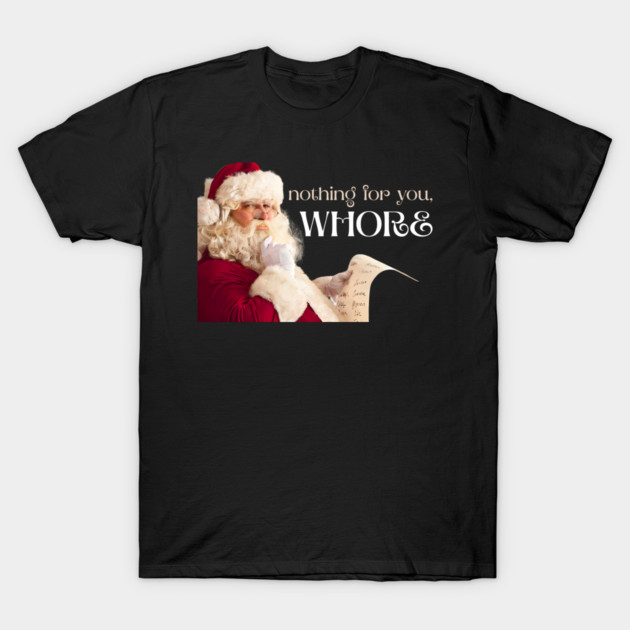 Nothing for you, WHORE T-Shirt by Demian Stipatio