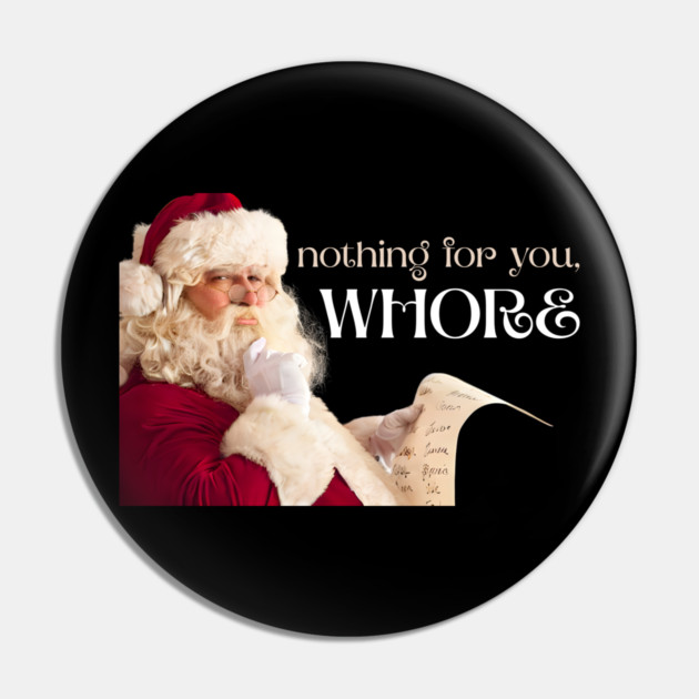 Nothing for you, WHORE Pin by Demian Stipatio