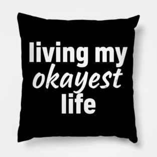 Living My Okayest Life Pillow