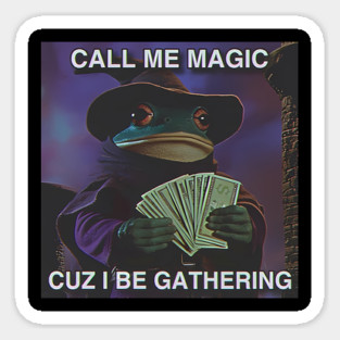 Call Me Magic Cuz I Be Gathering Sticker