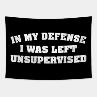 In My Defense I Was Left Unsupervised Apparel Tapestry