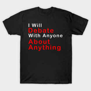 I Will Debate T-Shirt