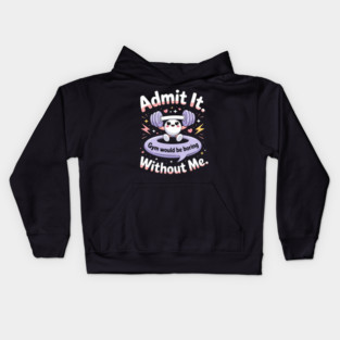 Admit It Gym Would Be Boring Without Me Kids Hoodie