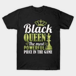 Black Queen The Most Powerful Piece in the Game T-Shirt
