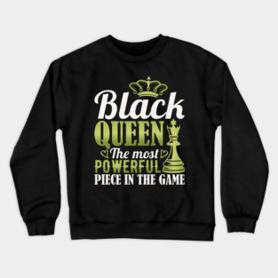 Black Queen The Most Powerful Piece in the Game Crewneck Sweatshirt