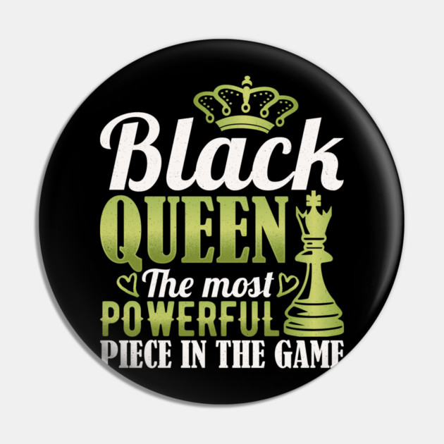 Black Queen The Most Powerful Piece in the Game Pin by UrbanLifeApparel