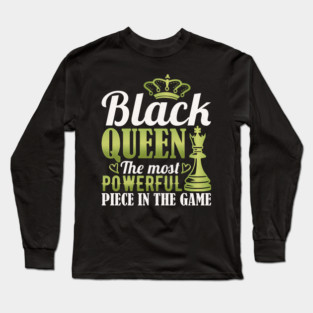 Black Queen The Most Powerful Piece in the Game Long Sleeve T-Shirt