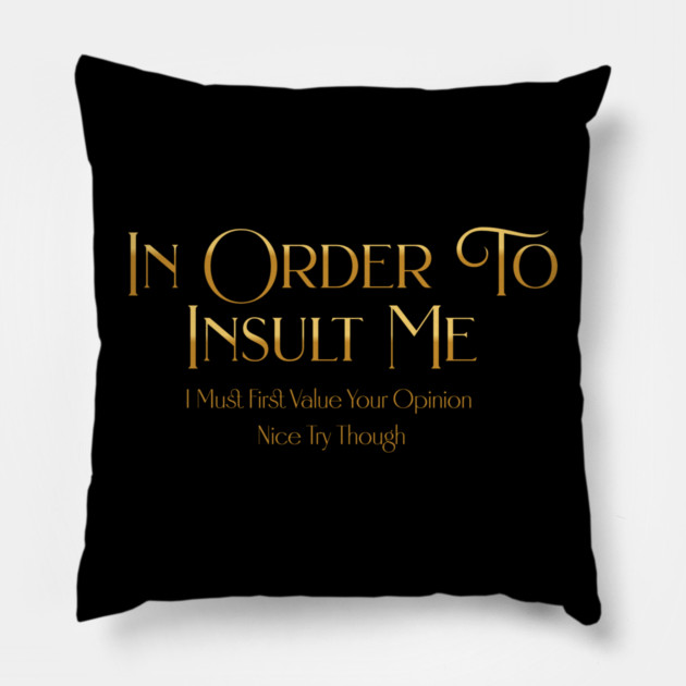 Funny "In Order To Insult Me" Sarcastic Design – Hilarious Quote for Family & Gag Gifts Pillow by Pixel Threads 