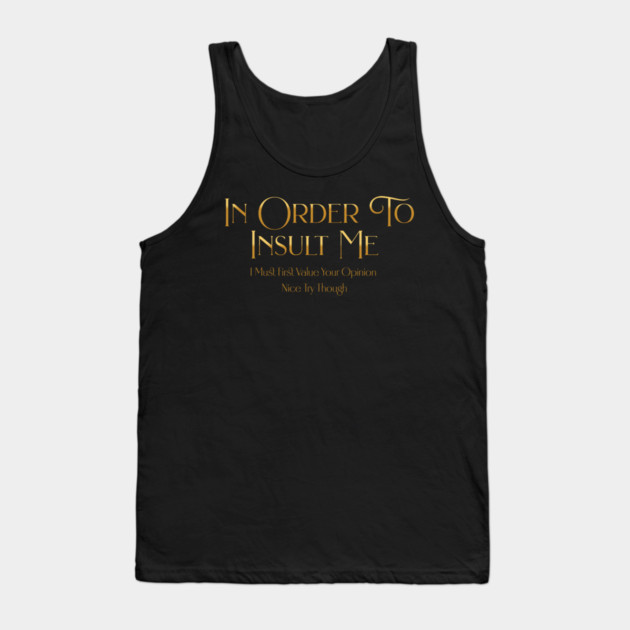 Funny "In Order To Insult Me" Sarcastic Design – Hilarious Quote for Family & Gag Gifts Tank Top by Pixel Threads 