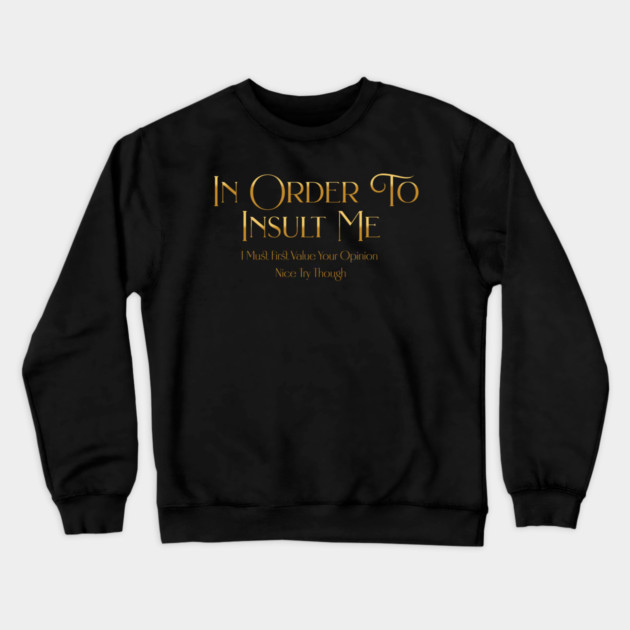 Funny "In Order To Insult Me" Sarcastic Design – Hilarious Quote for Family & Gag Gifts Crewneck Sweatshirt by Pixel Threads 