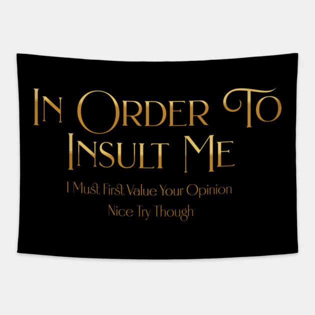 Funny "In Order To Insult Me" Sarcastic Design – Hilarious Quote for Family & Gag Gifts Tapestry by Pixel Threads 
