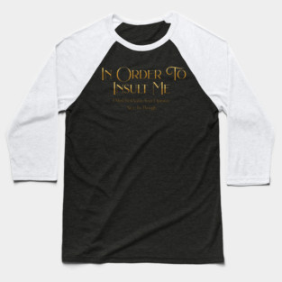 Funny "In Order To Insult Me" Sarcastic Design – Hilarious Quote for Family & Gag Gifts Baseball T-Shirt