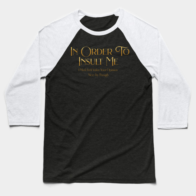 Funny "In Order To Insult Me" Sarcastic Design – Hilarious Quote for Family & Gag Gifts Baseball T-Shirt by Pixel Threads 