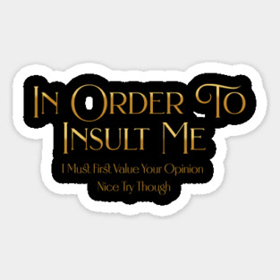Funny "In Order To Insult Me" Sarcastic Design – Hilarious Quote for Family & Gag Gifts Sticker