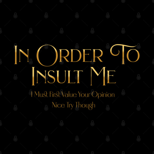 Funny "In Order To Insult Me" Sarcastic Design – Hilarious Quote for Family & Gag Gifts by Pixel Threads 