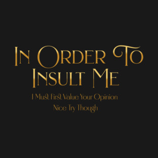 Funny "In Order To Insult Me" Sarcastic Design – Hilarious Quote for Family & Gag Gifts T-Shirt