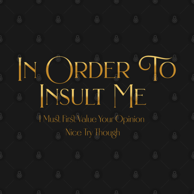 Funny "In Order To Insult Me" Sarcastic Design – Hilarious Quote for Family & Gag Gifts by Pixel Threads 