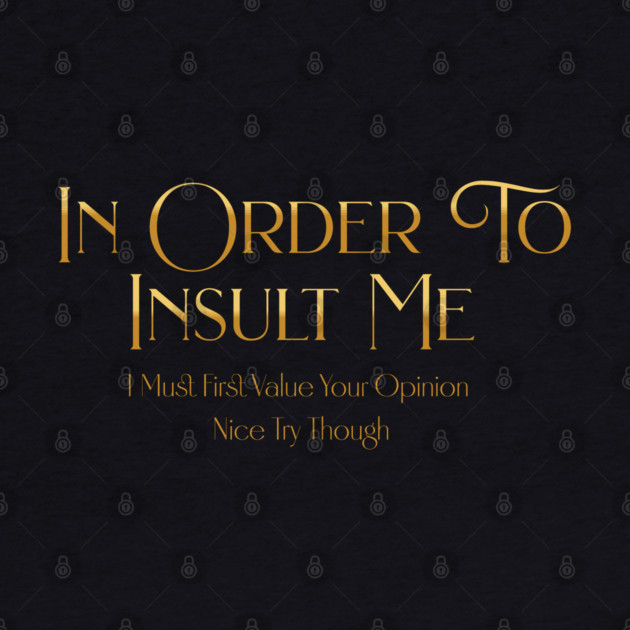 Funny "In Order To Insult Me" Sarcastic Design – Hilarious Quote for Family & Gag Gifts by Pixel Threads 