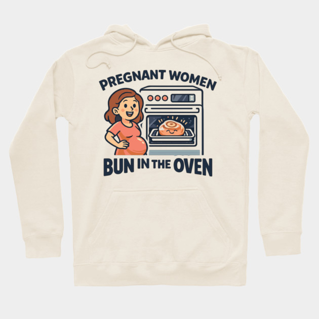 Womens Funny Pregnancy Quote for Pregnant Women Bun in the Oven Hoodie by Customer's Store 1