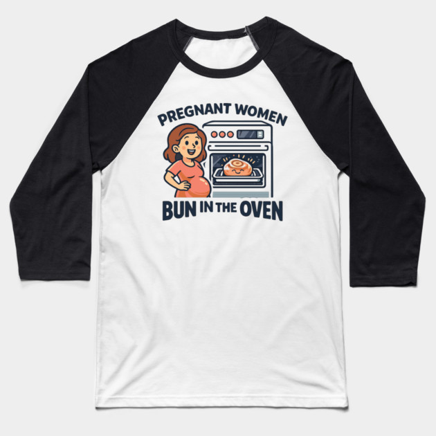 Womens Funny Pregnancy Quote for Pregnant Women Bun in the Oven Baseball T-Shirt by Customer's Store 1