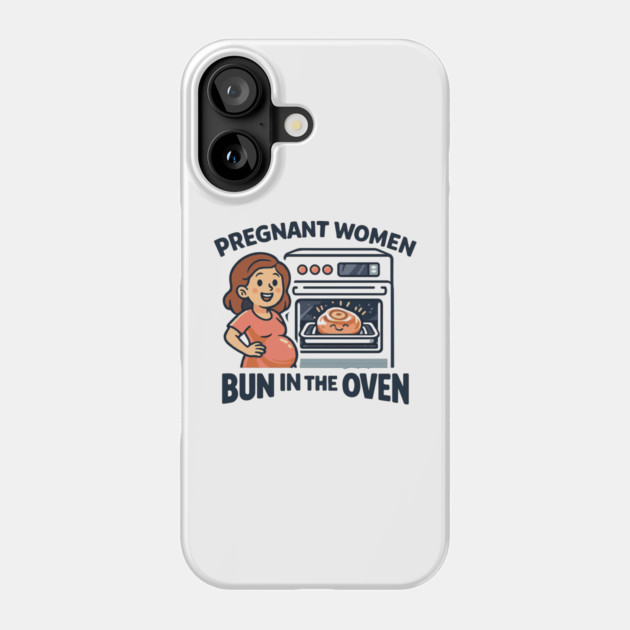 Womens Funny Pregnancy Quote for Pregnant Women Bun in the Oven Phone Case by Customer's Store 1